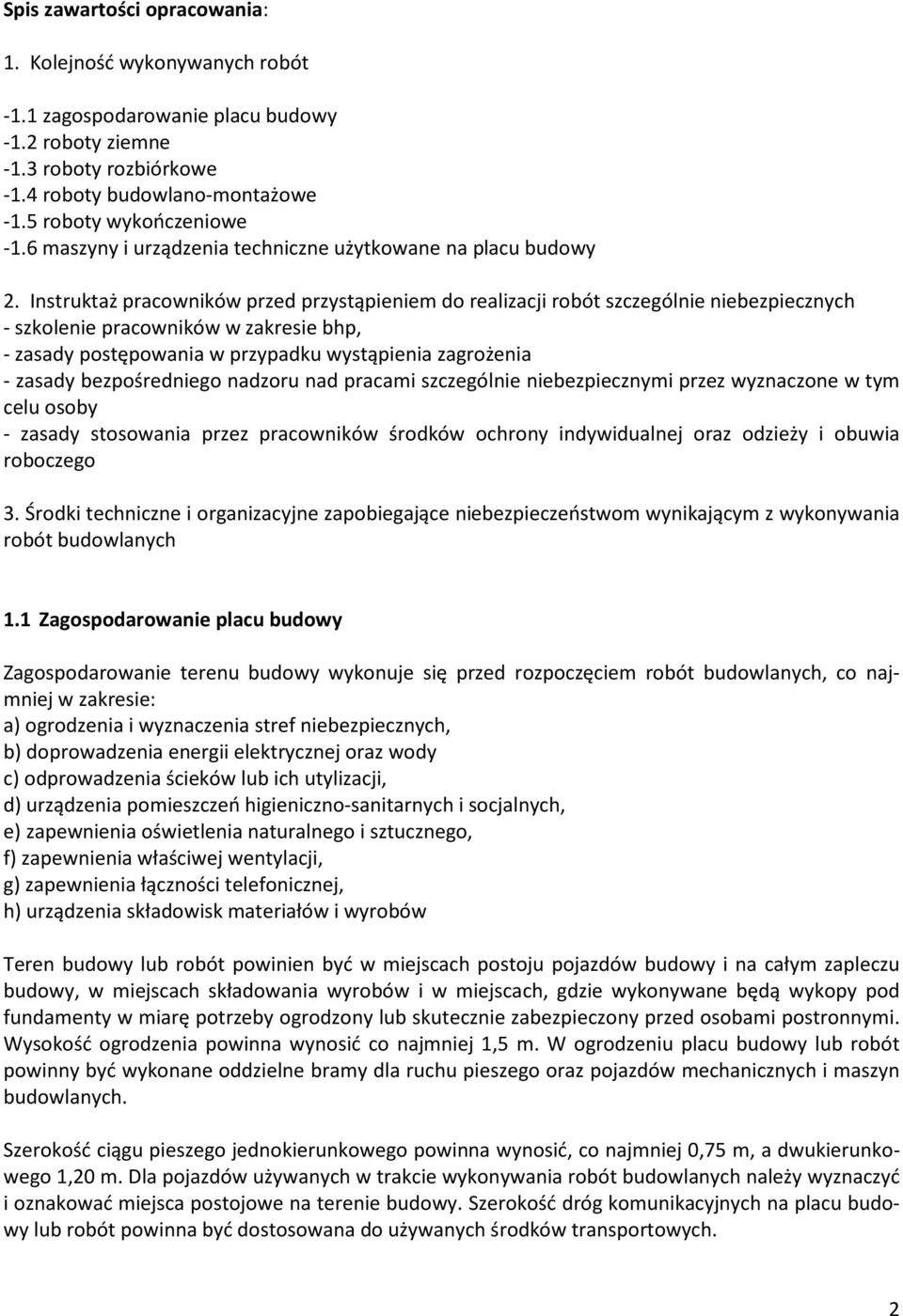 Instruktaż pracowników przed przystąpieniem do realizacji robót szczególnie niebezpiecznych - szkolenie pracowników w zakresie bhp, - zasady postępowania w przypadku wystąpienia zagrożenia - zasady