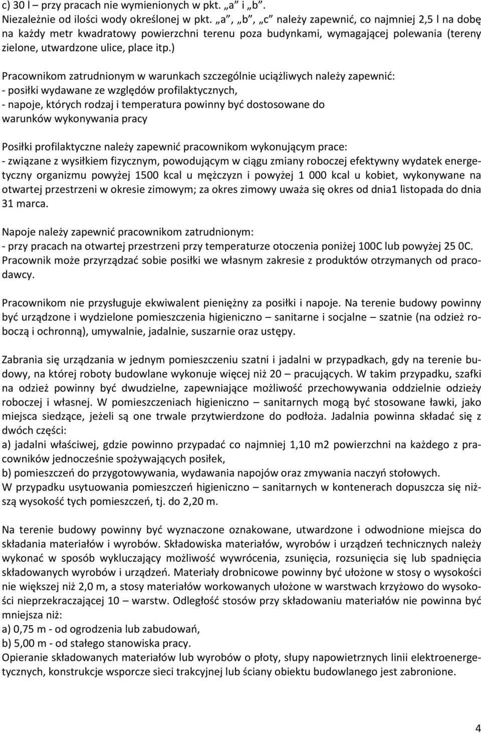 ) Pracownikom zatrudnionym w warunkach szczególnie uciążliwych należy zapewnić: - posiłki wydawane ze względów profilaktycznych, - napoje, których rodzaj i temperatura powinny być dostosowane do