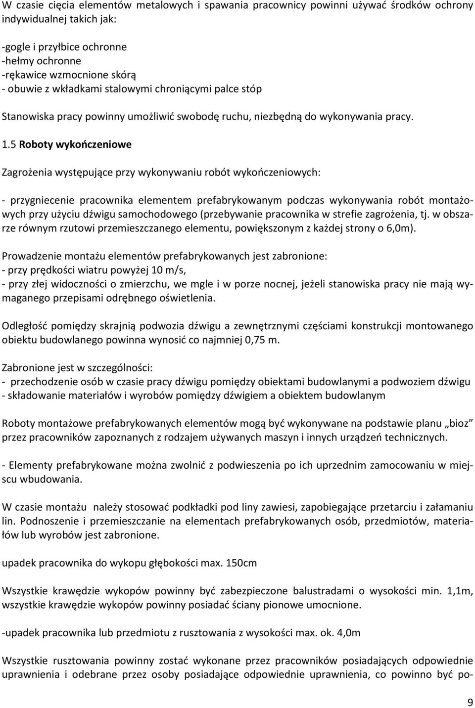 5 Roboty wykończeniowe Zagrożenia występujące przy wykonywaniu robót wykończeniowych: - przygniecenie pracownika elementem prefabrykowanym podczas wykonywania robót montażowych przy użyciu dźwigu