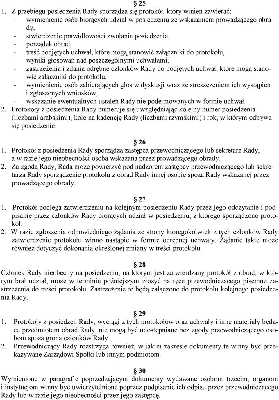 Rady do podjętych uchwał, które mogą stanowić załączniki do protokołu, - wymienienie osób zabierających głos w dyskusji wraz ze streszczeniem ich wystąpień i zgłoszonych wniosków, - wskazanie