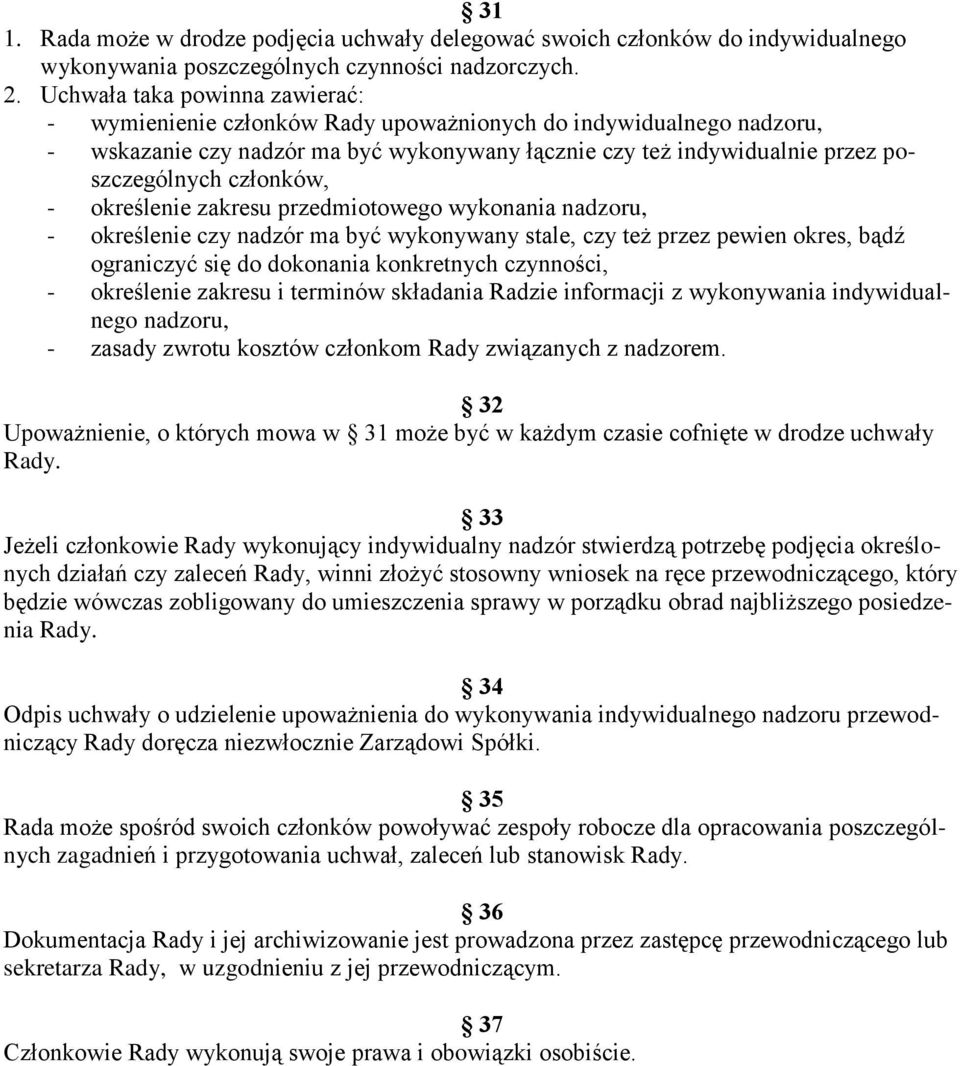 członków, - określenie zakresu przedmiotowego wykonania nadzoru, - określenie czy nadzór ma być wykonywany stale, czy też przez pewien okres, bądź ograniczyć się do dokonania konkretnych czynności, -