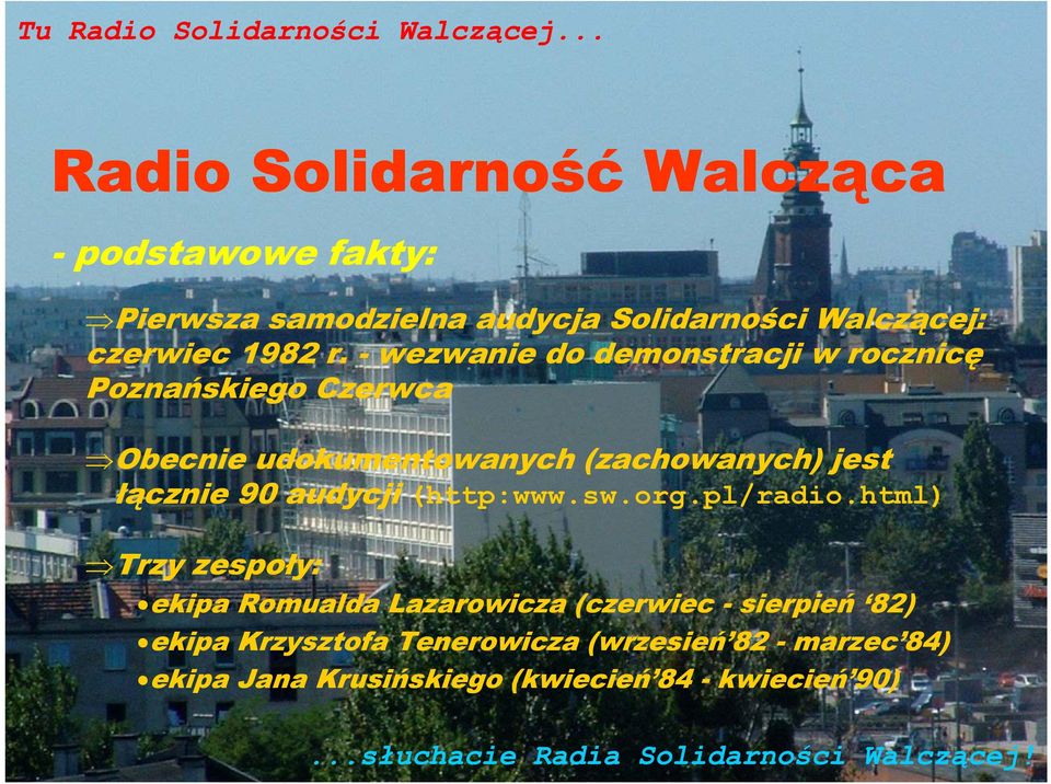 - wezwanie do demonstracji w rocznicę Poznańskiego Czerwca Obecnie udokumentowanych (zachowanych) jest łącznie