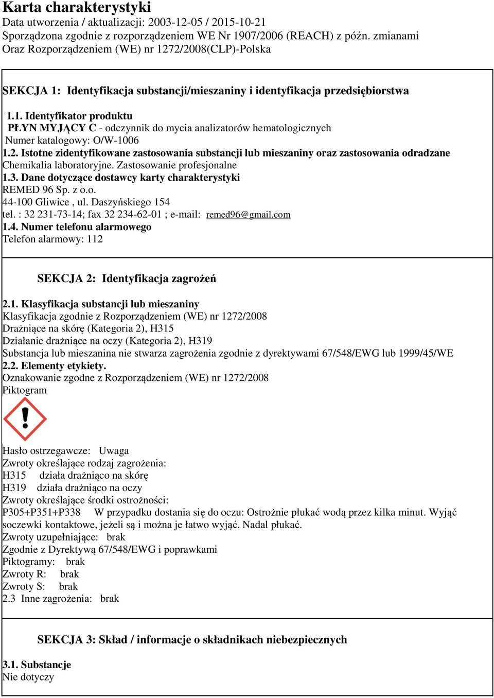 2. Istotne zidentyfikowane zastosowania substancji lub mieszaniny oraz zastosowania odradzane Chemikalia laboratoryjne. Zastosowanie profesjonalne 1.3.