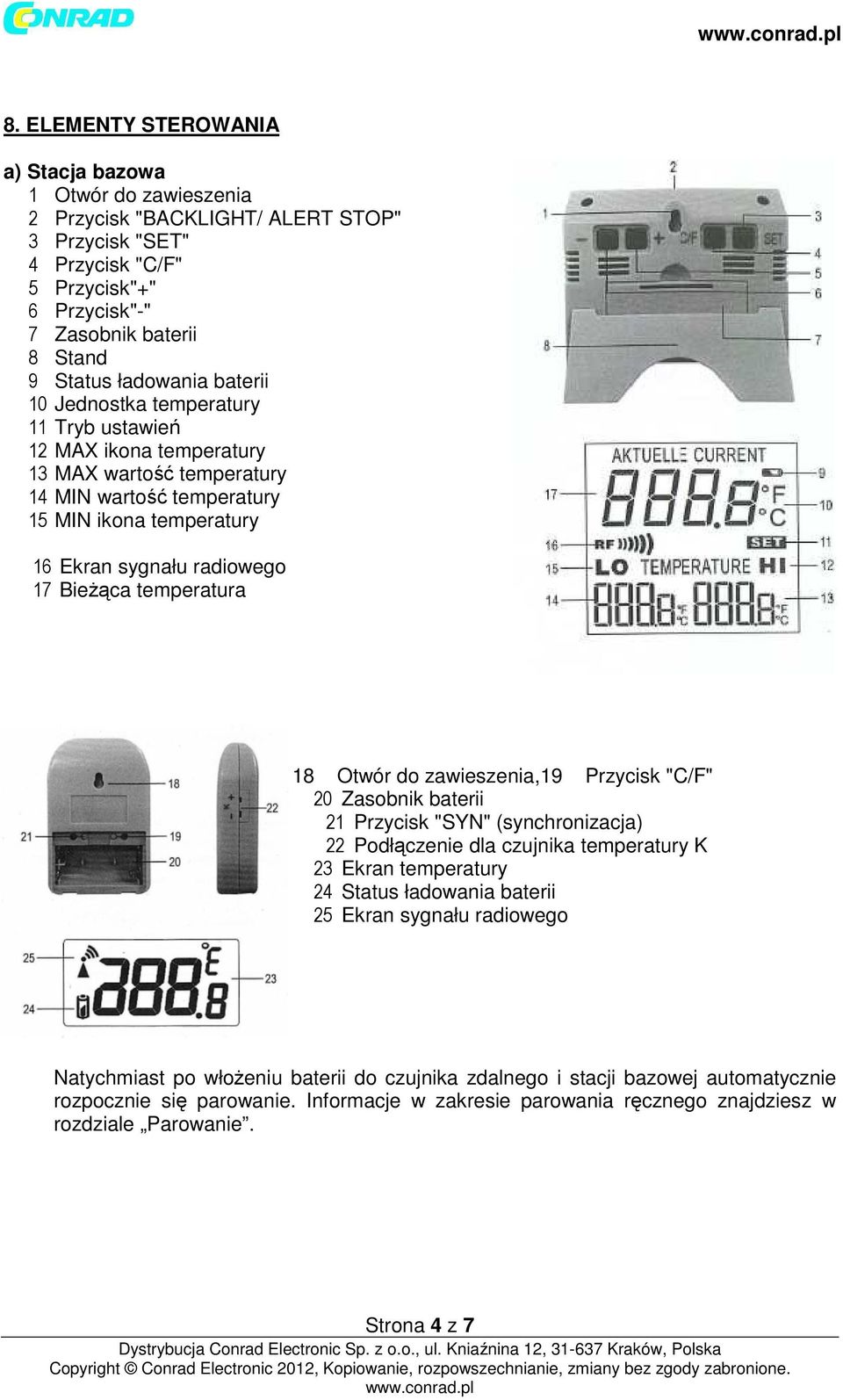 Bieżąca temperatura 18 Otwór do zawieszenia,19 Przycisk "C/F" 20 Zasobnik baterii 21 Przycisk "SYN" (synchronizacja) 22 Podłączenie dla czujnika temperatury K 23 Ekran temperatury 24 Status ładowania