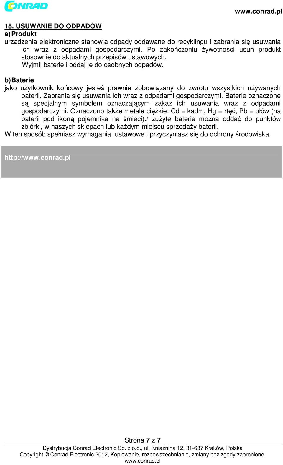 b) Baterie jako użytkownik końcowy jesteś prawnie zobowiązany do zwrotu wszystkich używanych baterii. Zabrania się usuwania ich wraz z odpadami gospodarczymi.