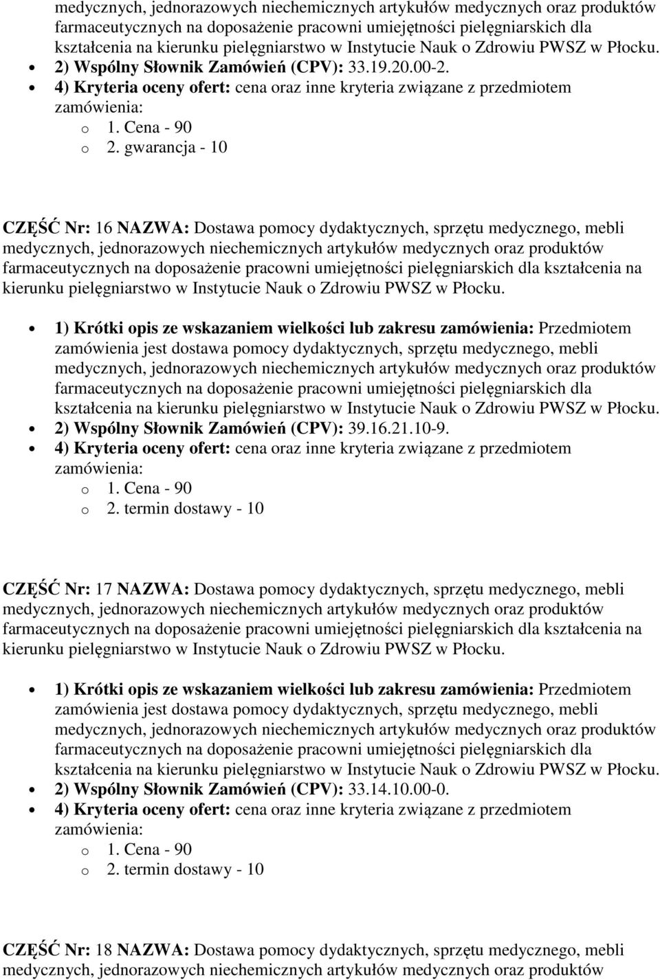 wielkości lub zakresu Przedmiotem kształcenia na CZĘŚĆ Nr: 17 NAZWA: Dostawa pomocy dydaktycznych, sprzętu medycznego,