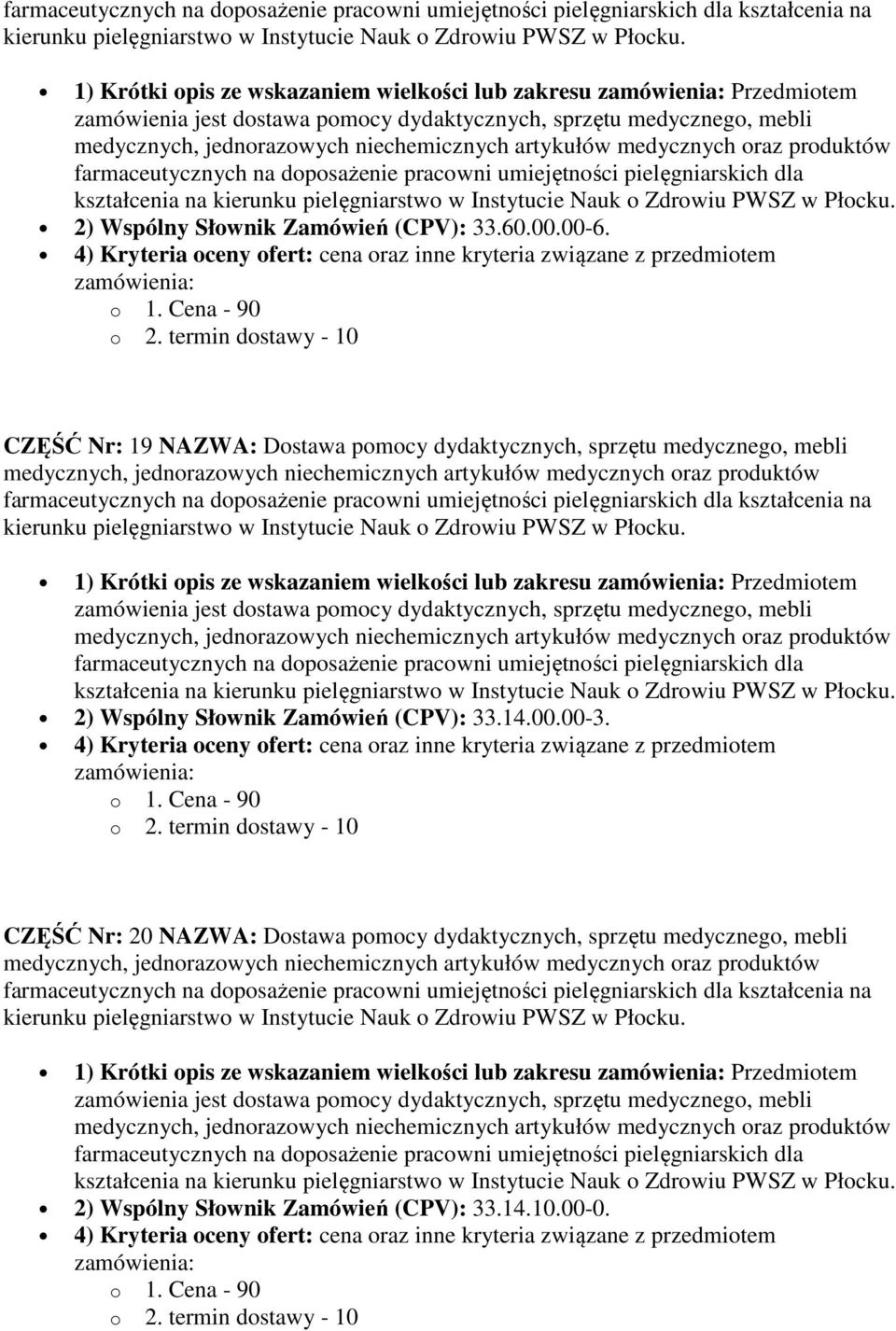 CZĘŚĆ Nr: 20 NAZWA: Dostawa pomocy dydaktycznych, sprzętu medycznego, mebli kształcenia na 1) Krótki opis ze wskazaniem wielkości