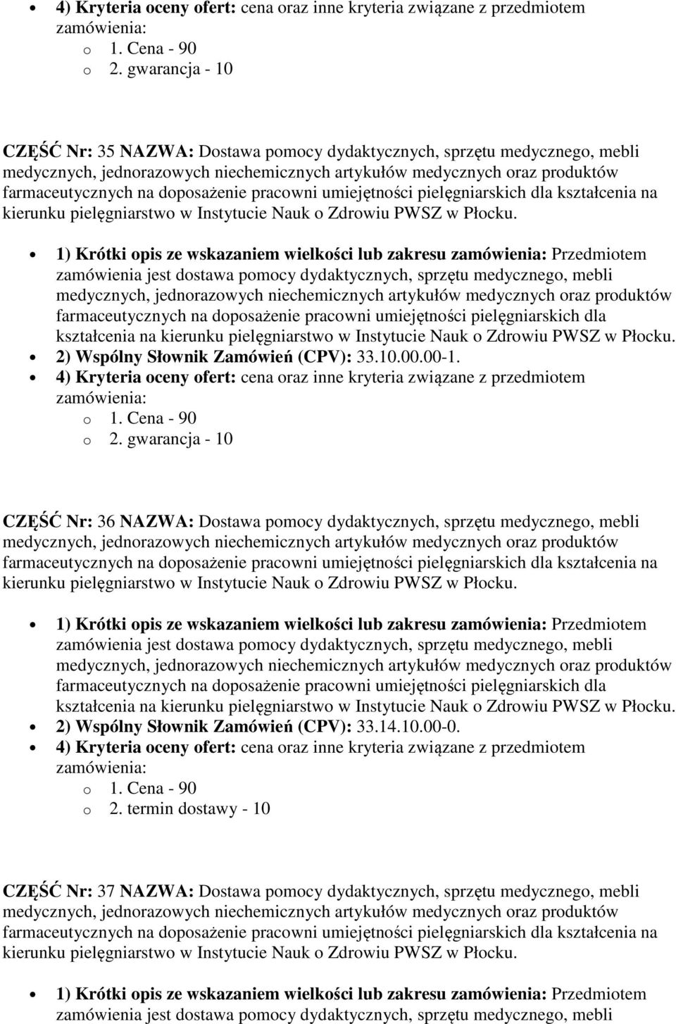 CZĘŚĆ Nr: 36 NAZWA: Dostawa pomocy dydaktycznych, sprzętu medycznego, mebli kształcenia na 1) Krótki opis ze wskazaniem wielkości lub