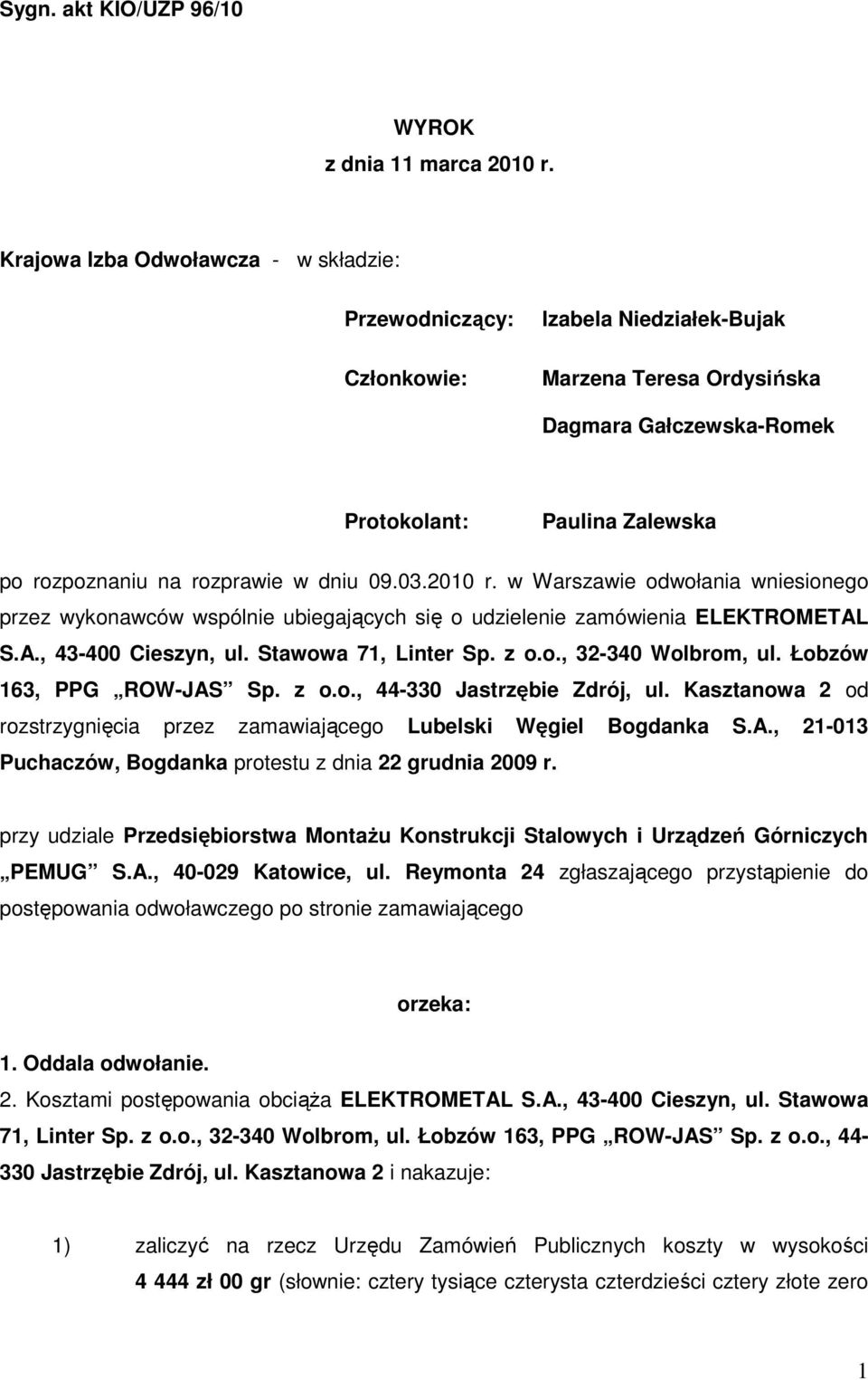 w dniu 09.03.2010 r. w Warszawie odwołania wniesionego przez wykonawców wspólnie ubiegających się o udzielenie zamówienia ELEKTROMETAL S.A., 43-400 Cieszyn, ul. Stawowa 71, Linter Sp. z o.o., 32-340 Wolbrom, ul.