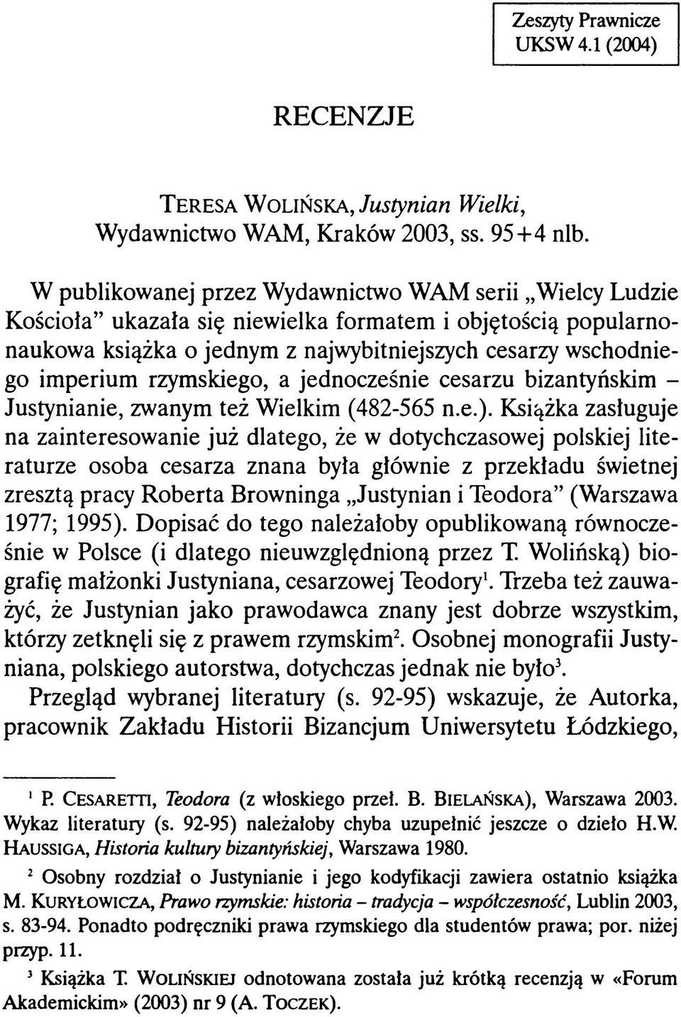 rzymskiego, a jednocześnie cesarzu bizantyńskim - Justynianie, zwanym też Wielkim (482-565 n.e.).