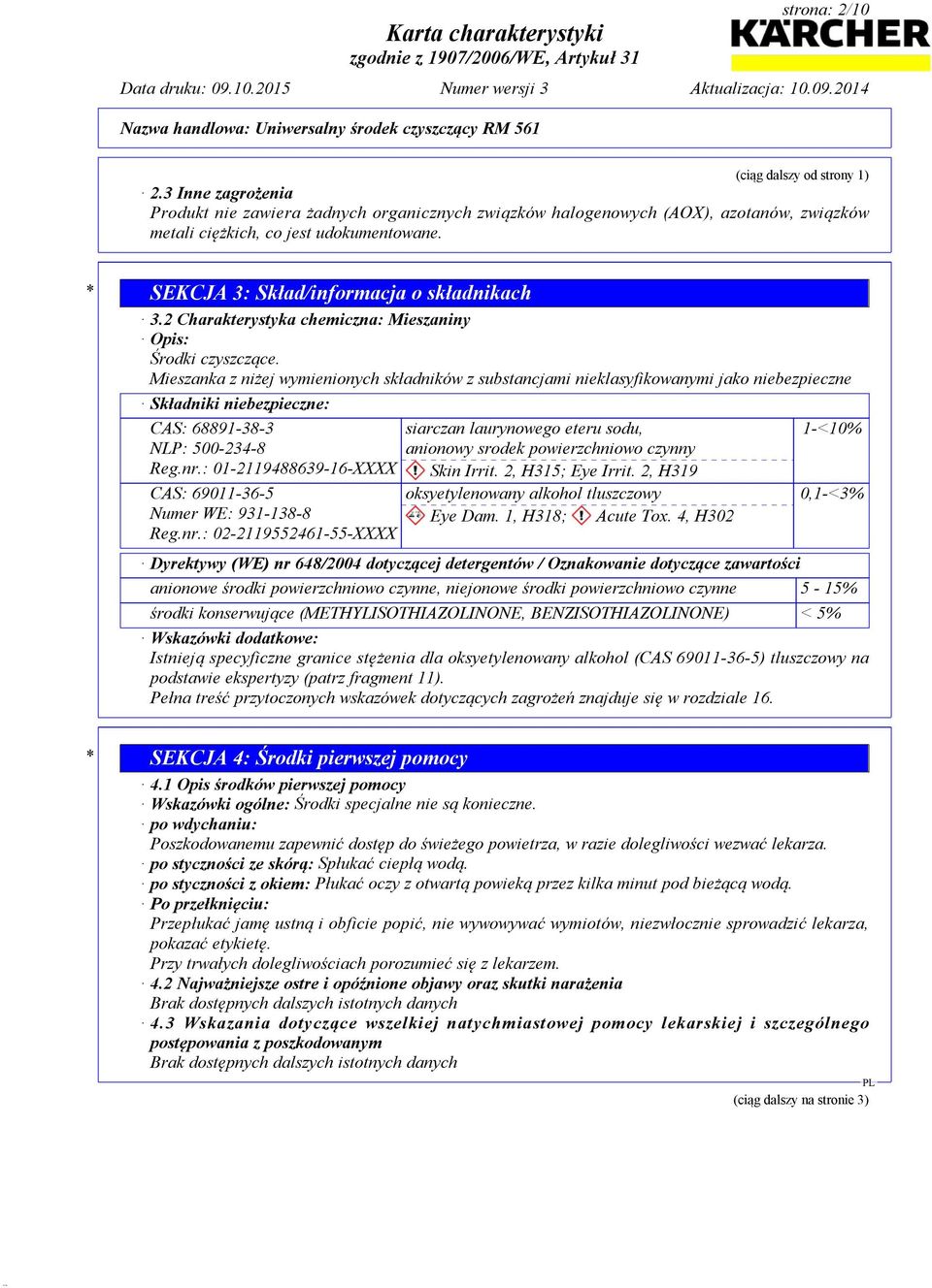 Mieszanka z niżej wymienionych składników z substancjami nieklasyfikowanymi jako niebezpieczne Składniki niebezpieczne: CAS: 68891-38-3 NLP: 500-234-8 Reg.nr.