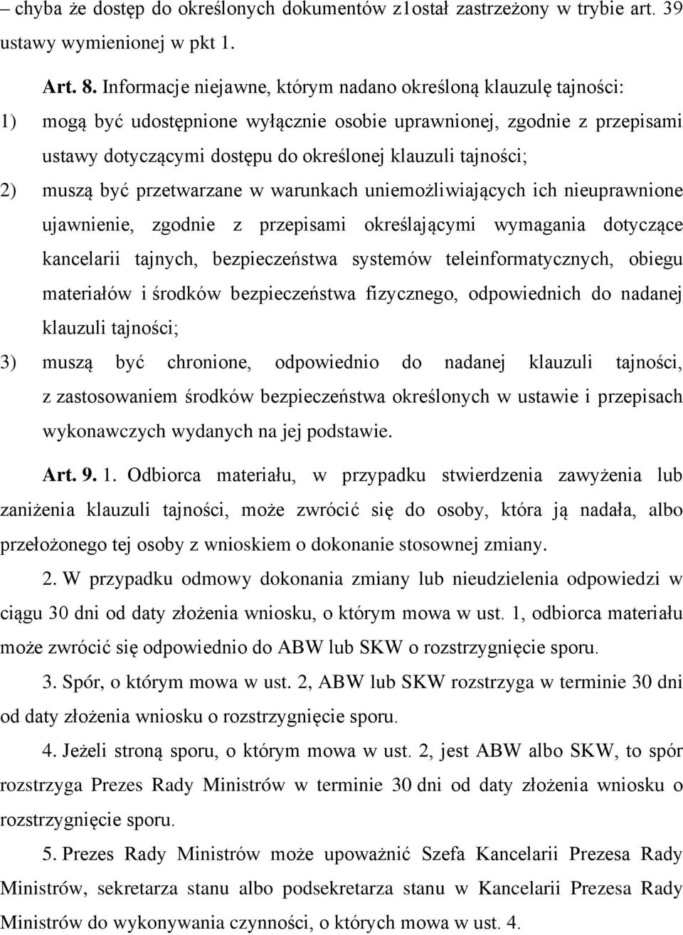 2) muszą być przetwarzane w warunkach uniemożliwiających ich nieuprawnione ujawnienie, zgodnie z przepisami określającymi wymagania dotyczące kancelarii tajnych, bezpieczeństwa systemów