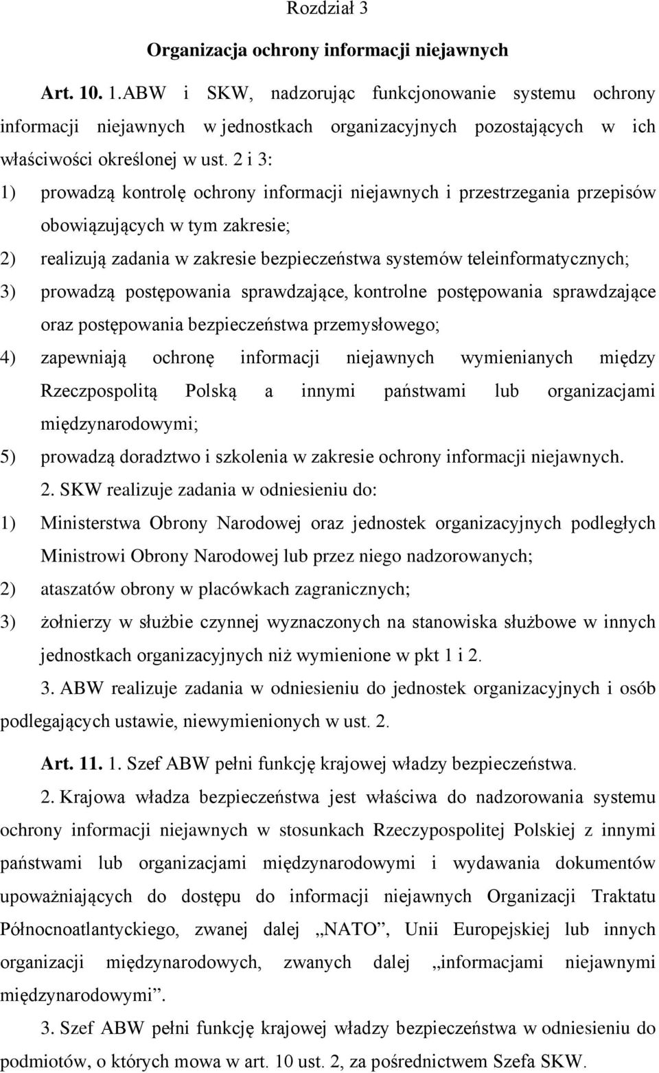 2 i 3: 1) prowadzą kontrolę ochrony informacji niejawnych i przestrzegania przepisów obowiązujących w tym zakresie; 2) realizują zadania w zakresie bezpieczeństwa systemów teleinformatycznych; 3)