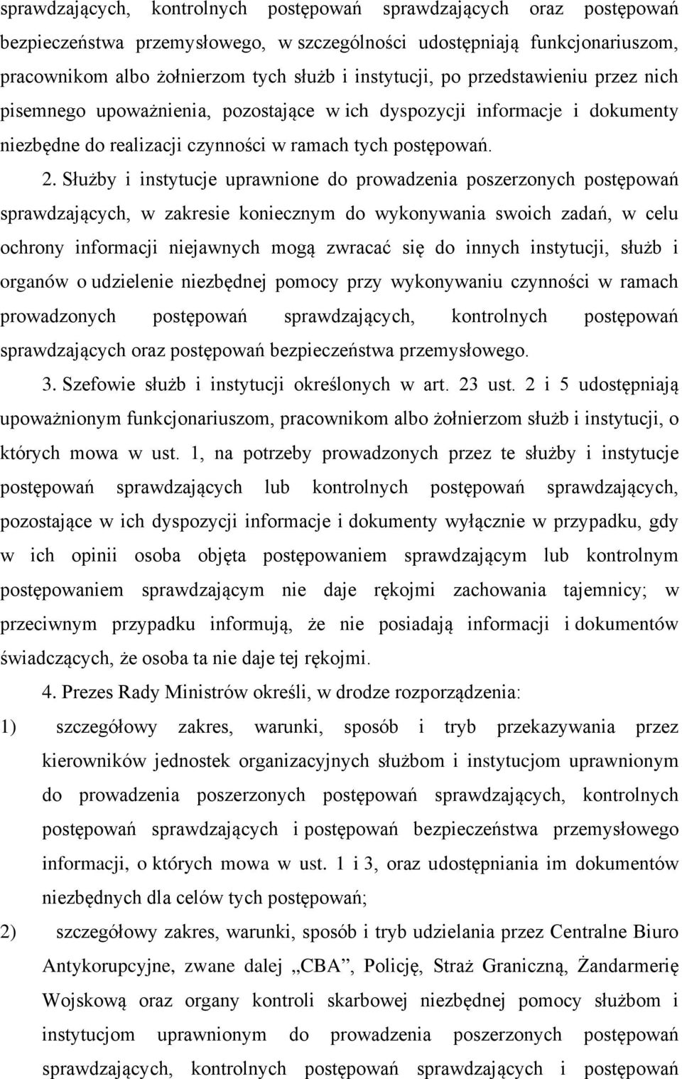 Służby i instytucje uprawnione do prowadzenia poszerzonych postępowań sprawdzających, w zakresie koniecznym do wykonywania swoich zadań, w celu ochrony informacji niejawnych mogą zwracać się do