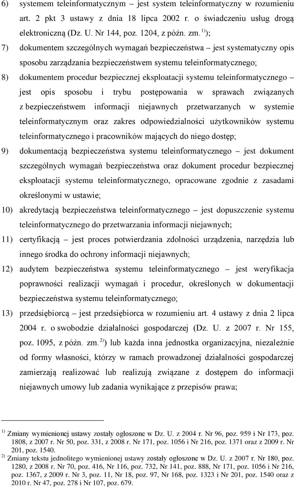 systemu teleinformatycznego jest opis sposobu i trybu postępowania w sprawach związanych z bezpieczeństwem informacji niejawnych przetwarzanych w systemie teleinformatycznym oraz zakres