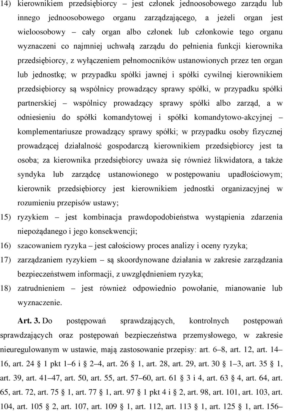 spółki cywilnej kierownikiem przedsiębiorcy są wspólnicy prowadzący sprawy spółki, w przypadku spółki partnerskiej wspólnicy prowadzący sprawy spółki albo zarząd, a w odniesieniu do spółki