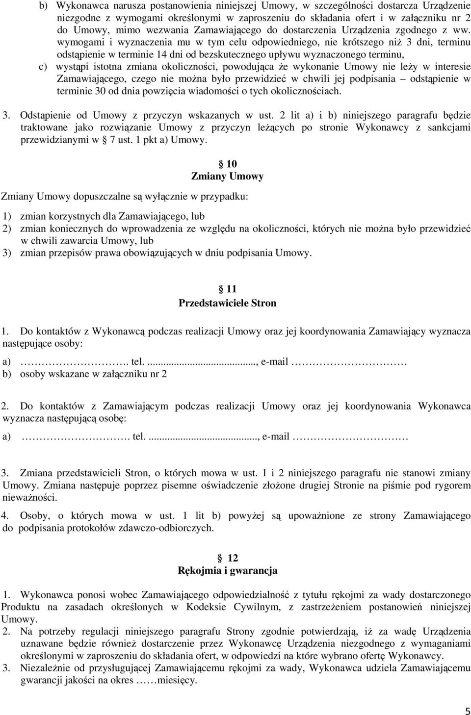 wymogami i wyznaczenia mu w tym celu odpowiedniego, nie krótszego niż 3 dni, terminu odstąpienie w terminie 14 dni od bezskutecznego upływu wyznaczonego terminu, c) wystąpi istotna zmiana