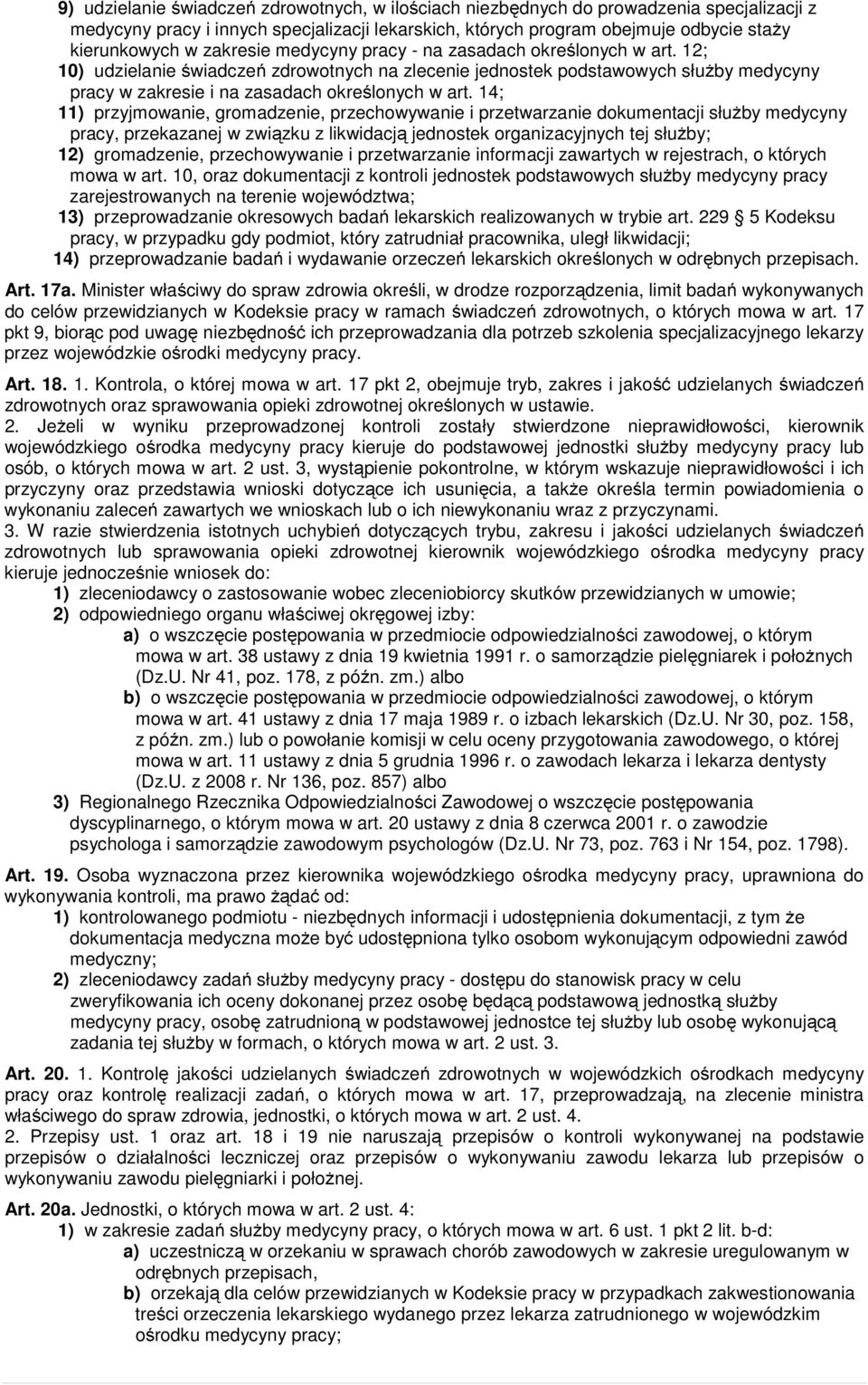 14; 11) przyjmowanie, gromadzenie, przechowywanie i przetwarzanie dokumentacji słuŝby medycyny pracy, przekazanej w związku z likwidacją jednostek organizacyjnych tej słuŝby; 12) gromadzenie,