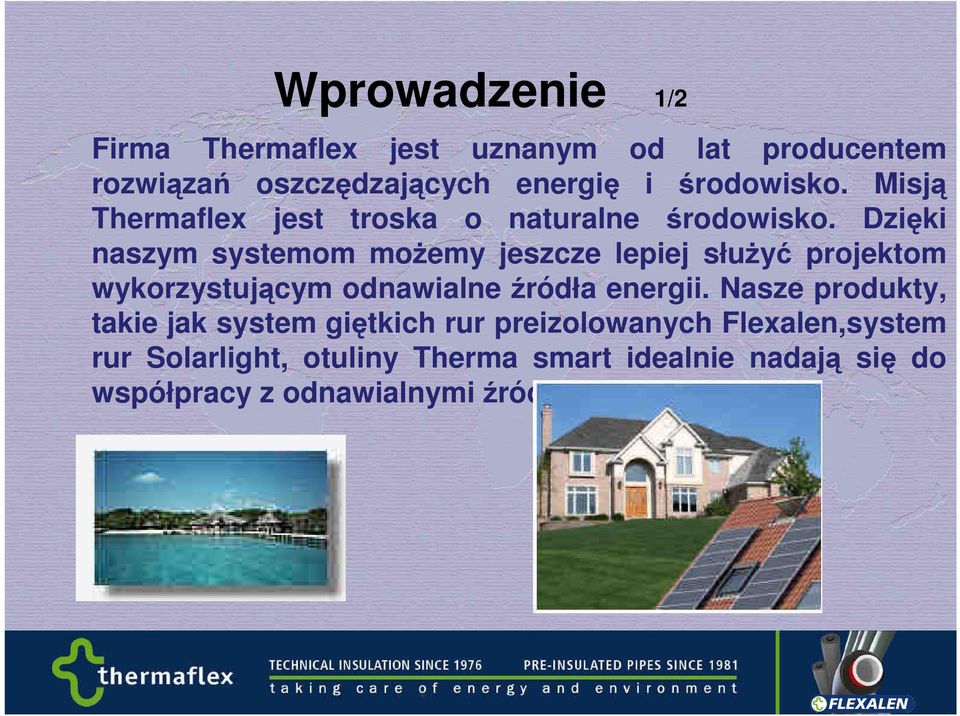 Dzięki naszym systemom moŝemy jeszcze lepiej słuŝyć projektom wykorzystującym odnawialne źródła energii.