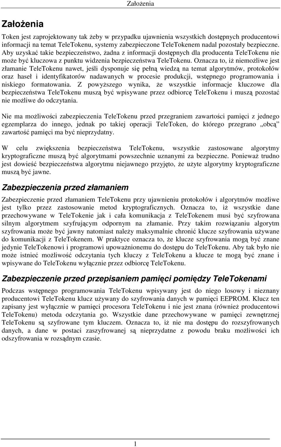 Oznacza to, iŝ niemoŝliwe jest złamanie TeleTokenu nawet, jeśli dysponuje się pełną wiedzą na temat algorytmów, protokołów oraz haseł i identyfikatorów nadawanych w procesie produkcji, wstępnego