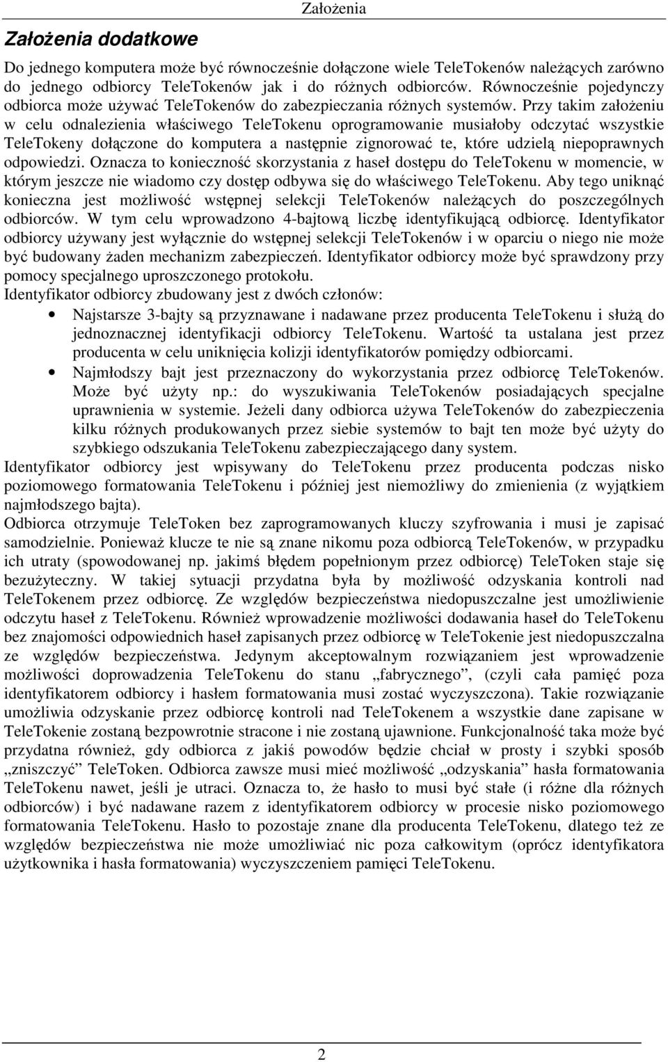 Przy takim załoŝeniu w celu odnalezienia właściwego TeleTokenu oprogramowanie musiałoby odczytać wszystkie TeleTokeny dołączone do komputera a następnie zignorować te, które udzielą niepoprawnych