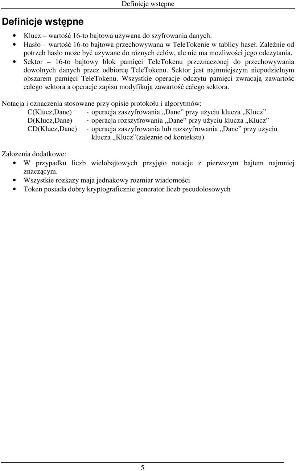 Sektor 16-to bajtowy blok pamięci TeleTokenu przeznaczonej do przechowywania dowolnych danych przez odbiorcę TeleTokenu. Sektor jest najmniejszym niepodzielnym obszarem pamięci TeleTokenu.