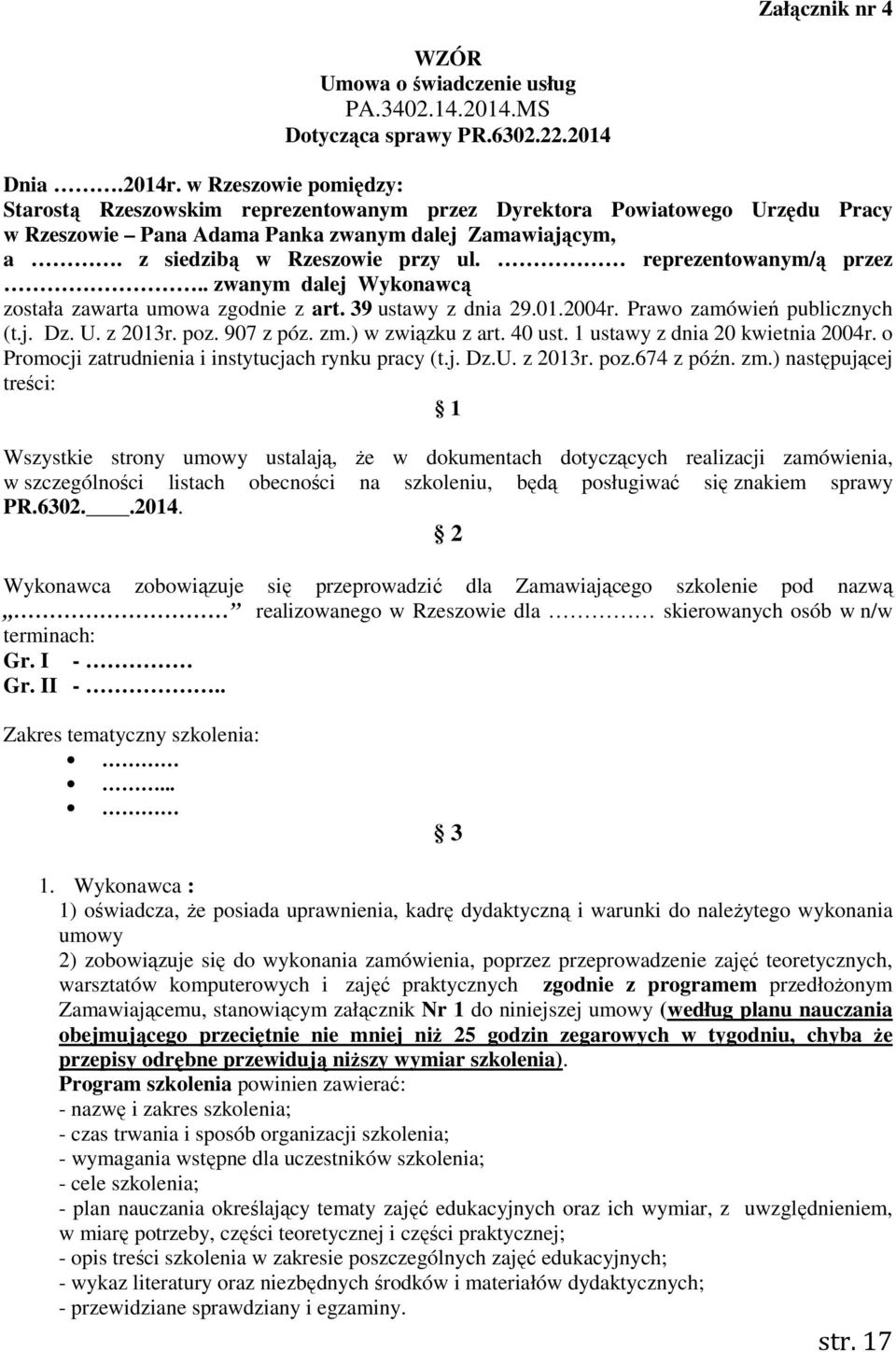 reprezentowanym/ą przez.. zwanym dalej Wykonawcą została zawarta umowa zgodnie z art. 39 ustawy z dnia 29.01.2004r. Prawo zamówień publicznych (t.j. Dz. U. z 2013r. poz. 907 z póz. zm.