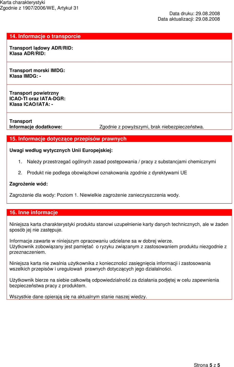 Należy przestrzegać ogólnych zasad postępowania / pracy z substancjami chemicznymi 2.