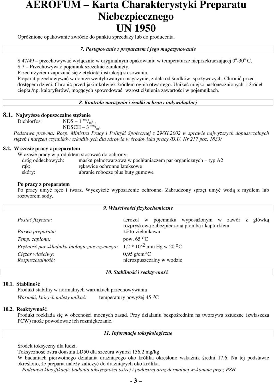 Przed uŝyciem zapoznać się z etykietą instrukcją stosowania. Preparat przechowywać w dobrze wentylowanym magazynie, z dala od środków spoŝywczych. Chronić przed dostępem dzieci.