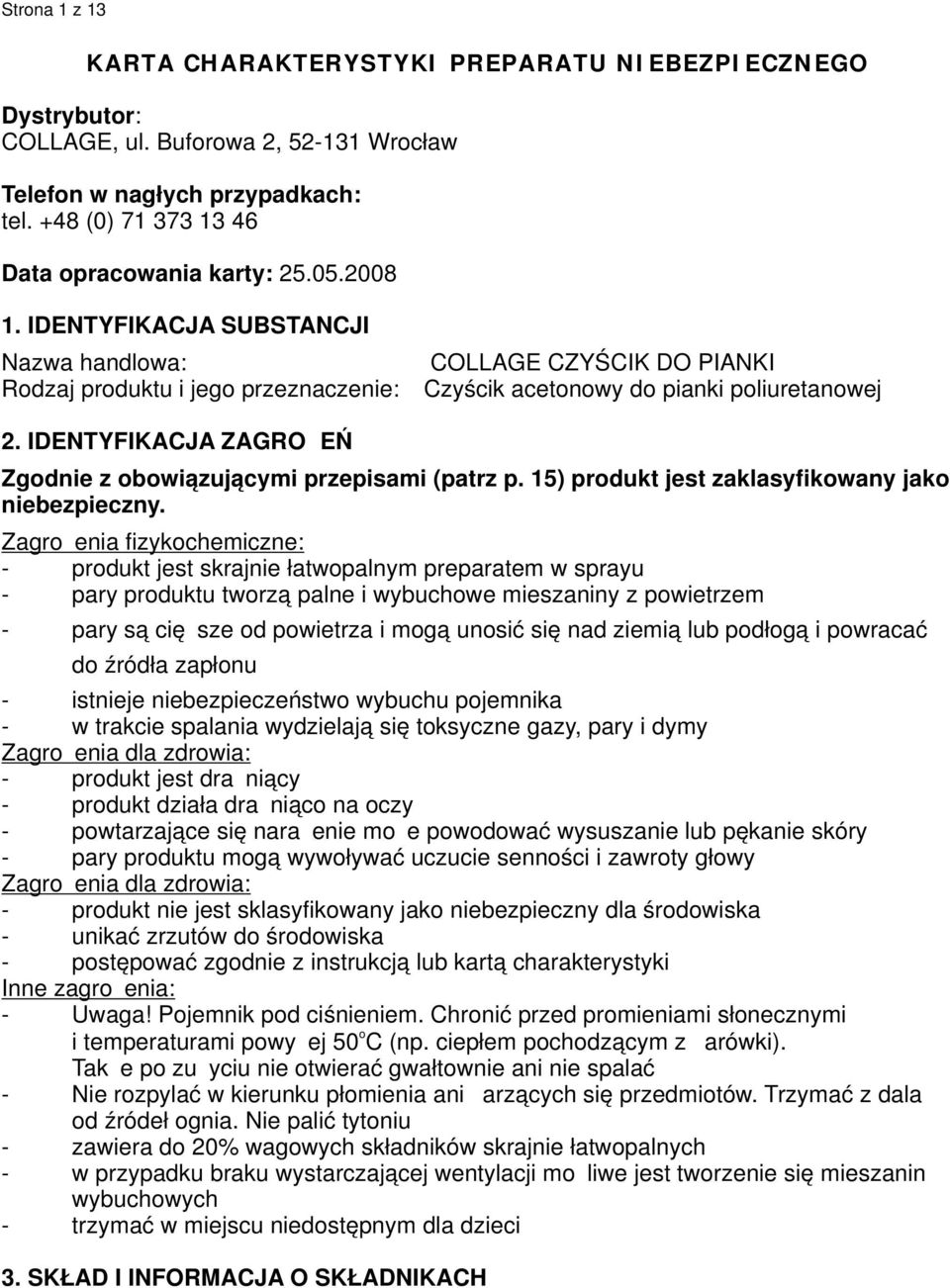 IDENTYFIKACJA ZAGROŻEŃ Zgdnie z bwiązującymi przepisami (patrz p. 15) prdukt jest zaklasyfikwany jak niebezpieczny.