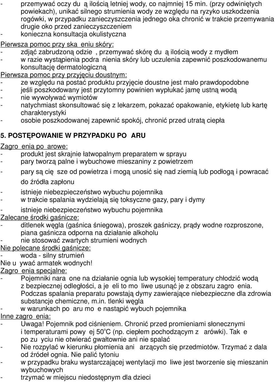 knieczna knsultacja kulistyczna Pierwsza pmc przy skażeniu skóry: - zdjąć zabrudzną dzież, przemywać skórę dużą ilścią wdy z mydłem - w razie wystąpienia pdrażnienia skóry lub uczulenia zapewnić