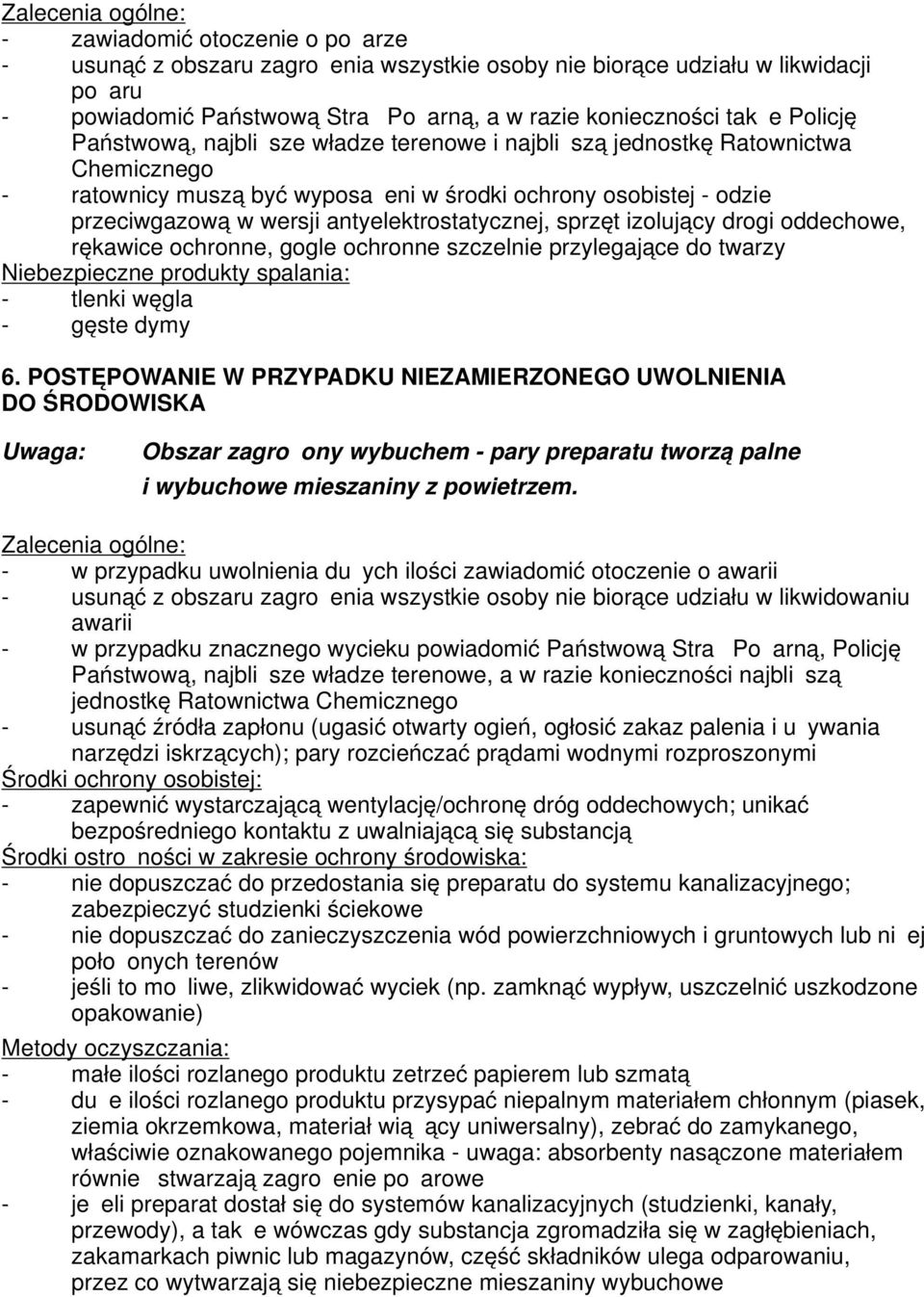 izlujący drgi ddechwe, rękawice chrnne, ggle chrnne szczelnie przylegające d twarzy Niebezpieczne prdukty spalania: - tlenki węgla - gęste dymy 6.