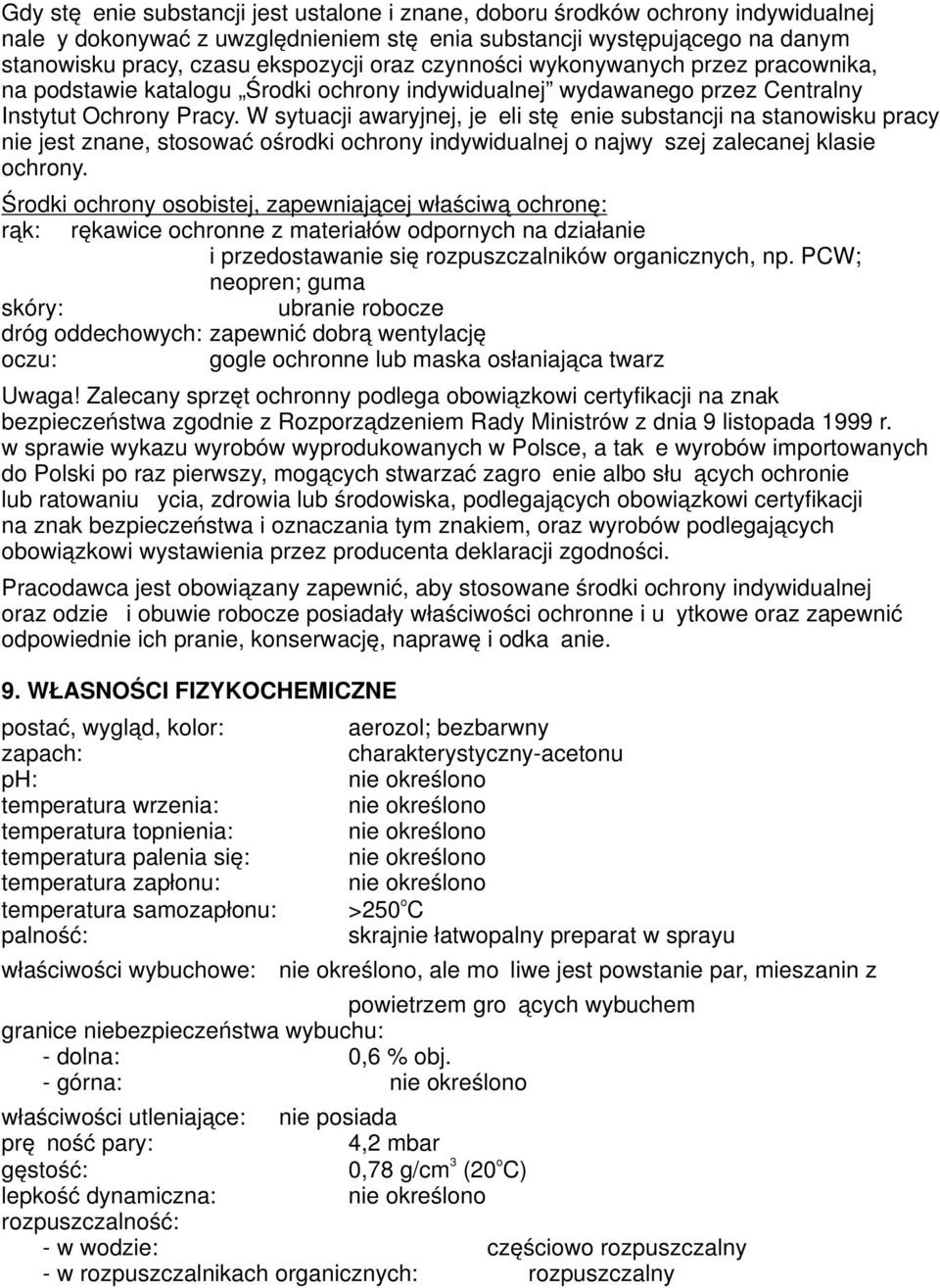 W sytuacji awaryjnej, jeżeli stężenie substancji na stanwisku pracy nie jest znane, stswać śrdki chrny indywidualnej najwyższej zalecanej klasie chrny.