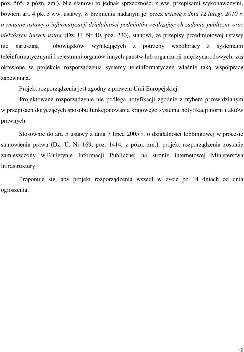 230), stanowi, że przepisy przedmiotowej ustawy nie naruszają obowiązków wynikających z potrzeby współpracy z systemami teleinformatycznymi i rejestrami organów innych państw lub organizacji