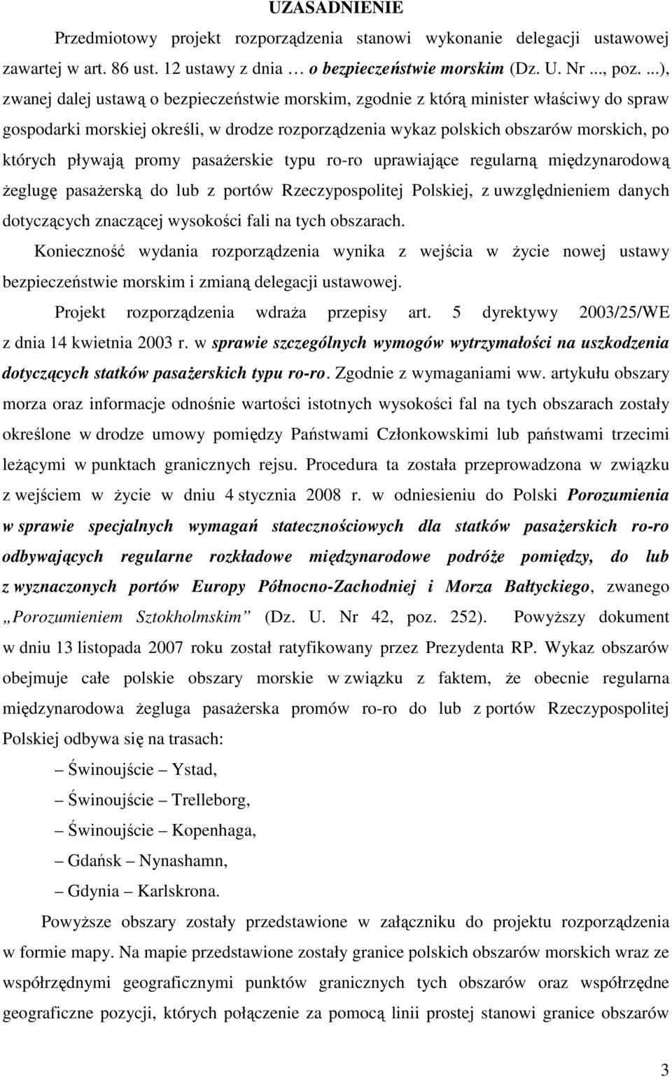 pływają promy pasażerskie typu ro-ro uprawiające regularną międzynarodową żeglugę pasażerską do lub z portów Rzeczypospolitej Polskiej, z uwzględnieniem danych dotyczących znaczącej wysokości fali na