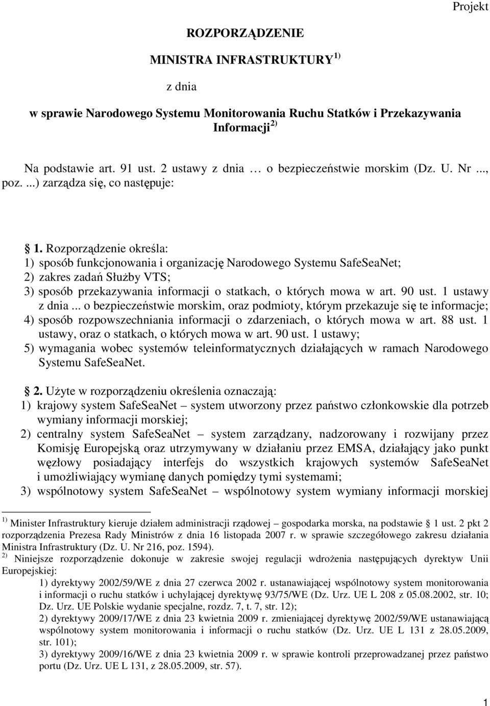 Rozporządzenie określa: 1) sposób funkcjonowania i organizację Narodowego Systemu SafeSeaNet; 2) zakres zadań Służby VTS; 3) sposób przekazywania informacji o statkach, o których mowa w art. 90 ust.