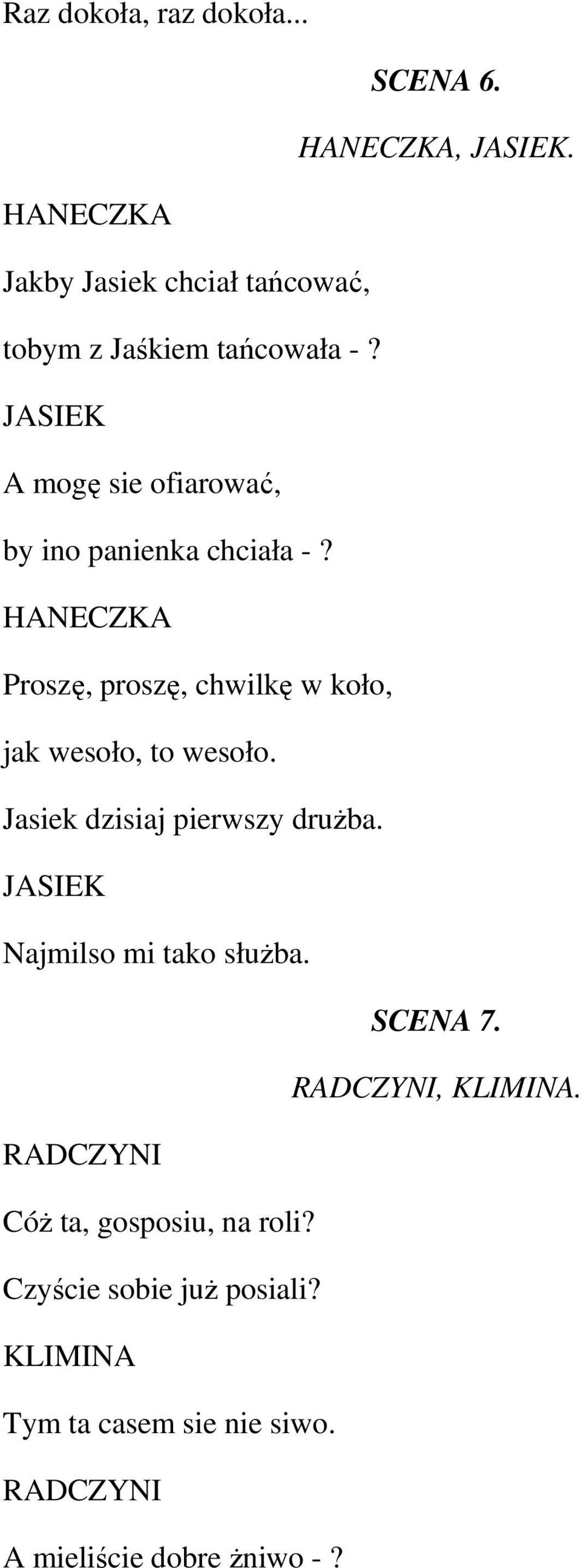 JASIEK A mogę sie ofiarować, by ino panienka chciała -?