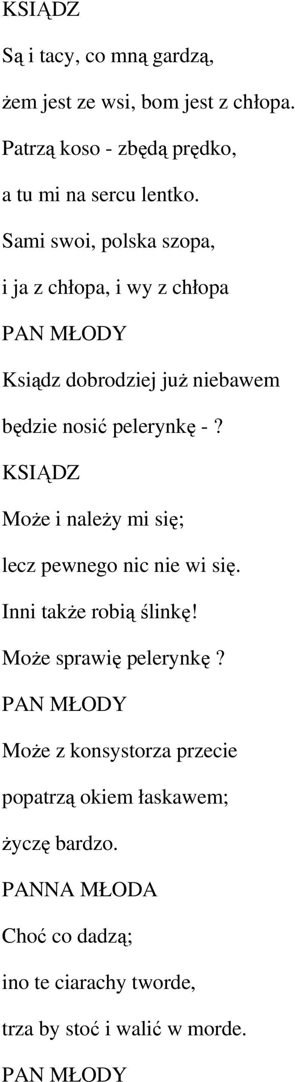 KSIĄDZ MoŜe i naleŝy mi się; lecz pewnego nic nie wi się. Inni takŝe robią ślinkę! MoŜe sprawię pelerynkę?