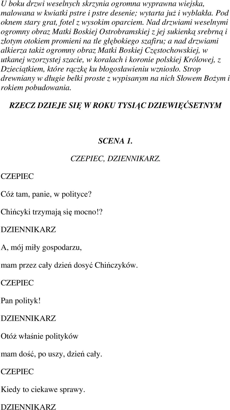 Częstochowskiej, w utkanej wzorzystej szacie, w koralach i koronie polskiej Królowej, z Dzieciątkiem, które rączkę ku błogosławieniu wzniosło.