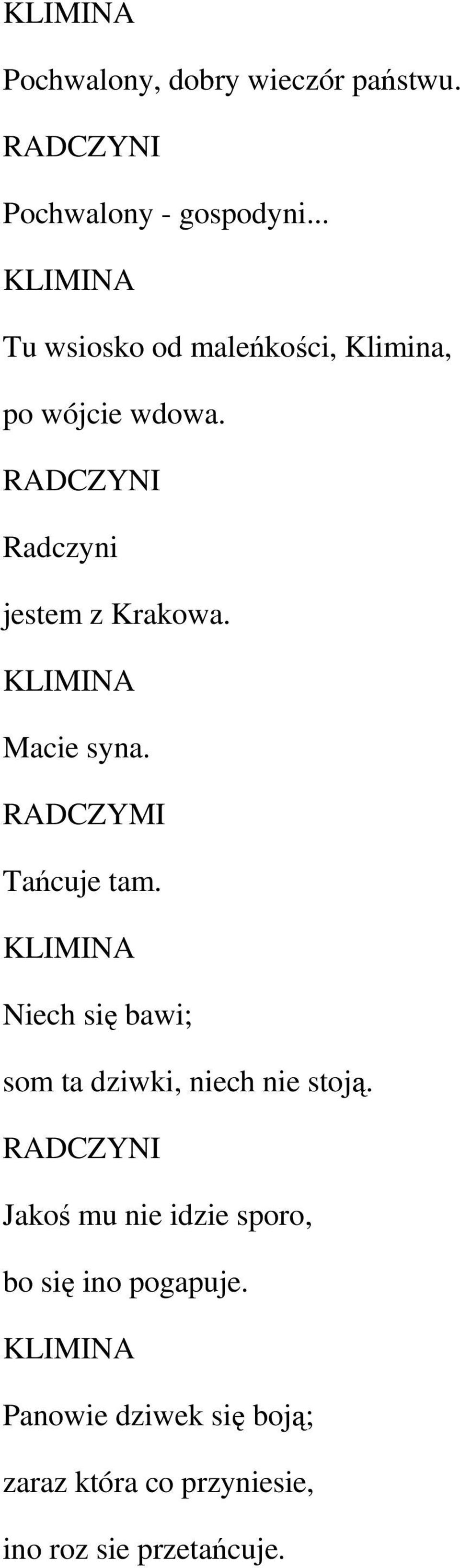 KLIMINA Macie syna. RADCZYMI Tańcuje tam. KLIMINA Niech się bawi; som ta dziwki, niech nie stoją.