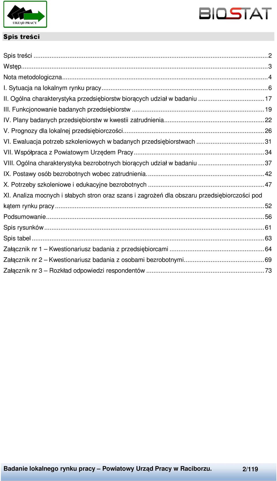 Ewaluacja potrzeb szkoleniowych w badanych przedsiębiorstwach... 31 VII. Współpraca z Powiatowym Urzędem Pracy... 34 VIII. Ogólna charakterystyka bezrobotnych biorących udział w badaniu... 37 IX.