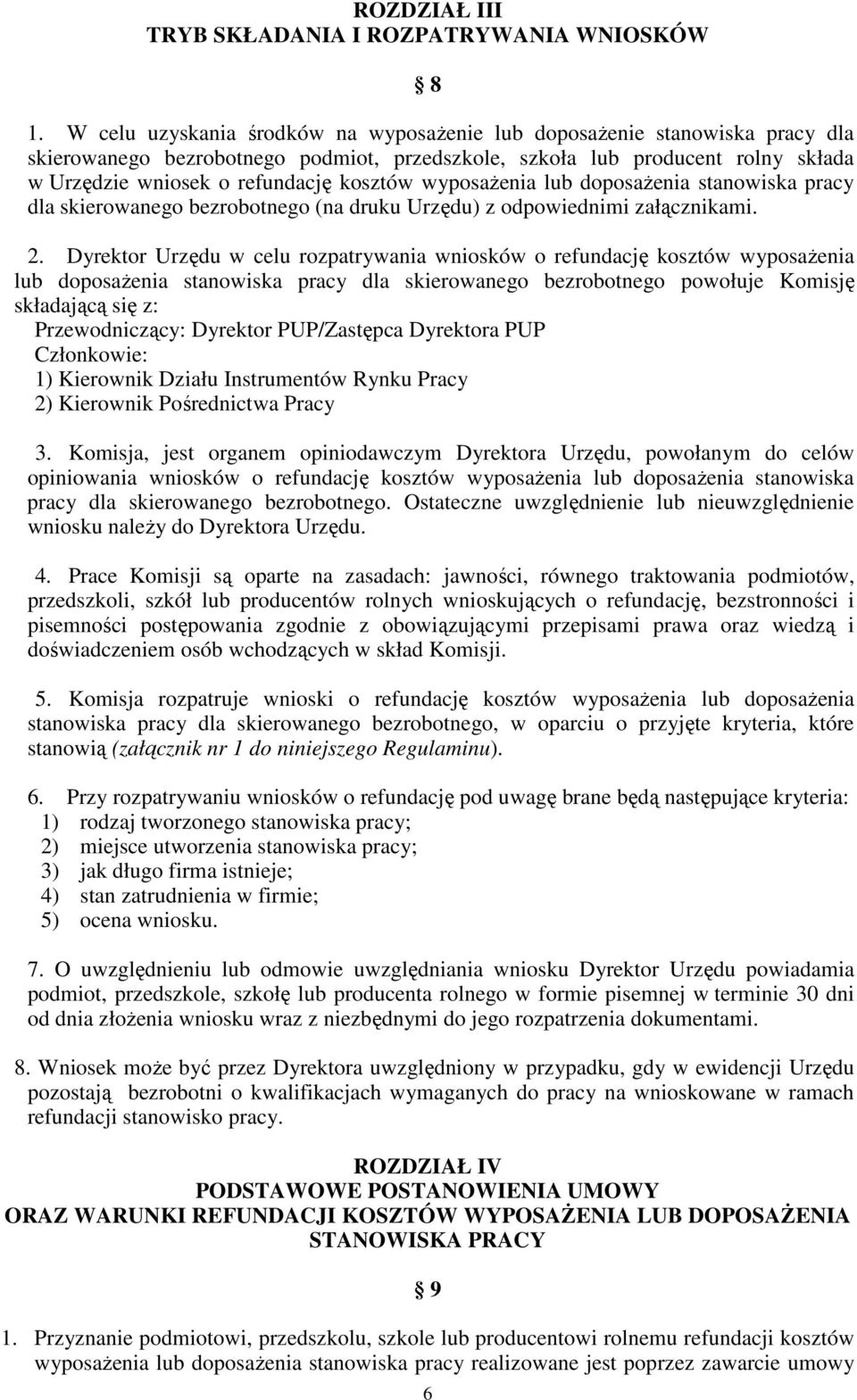 wyposaŝenia lub doposaŝenia stanowiska pracy dla skierowanego bezrobotnego (na druku Urzędu) z odpowiednimi załącznikami. 2.