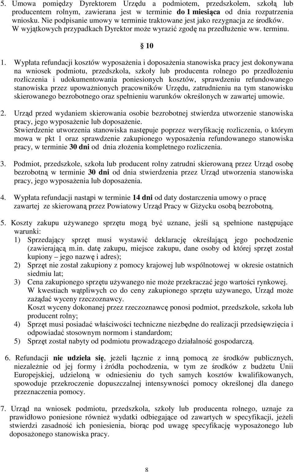 Wypłata refundacji kosztów wyposaŝenia i doposaŝenia stanowiska pracy jest dokonywana na wniosek podmiotu, przedszkola, szkoły lub producenta rolnego po przedłoŝeniu rozliczenia i udokumentowania