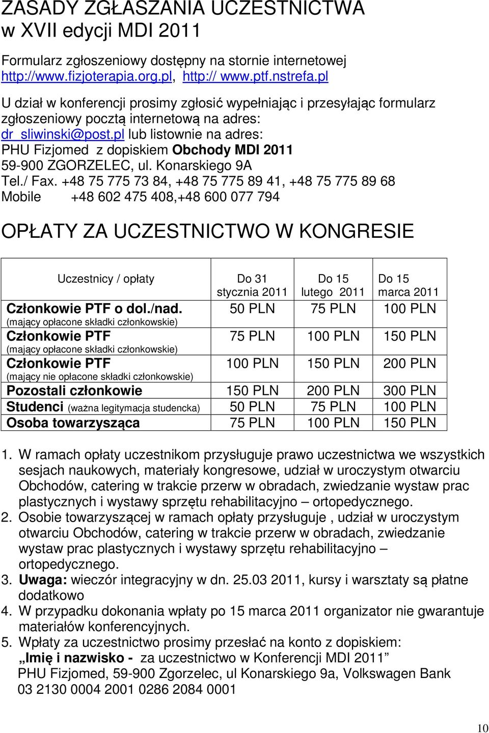 pl lub listownie na adres: PHU Fizjomed z dopiskiem Obchody MDI 2011 59-900 ZGORZELEC, ul. Konarskiego 9A Tel./ Fax.