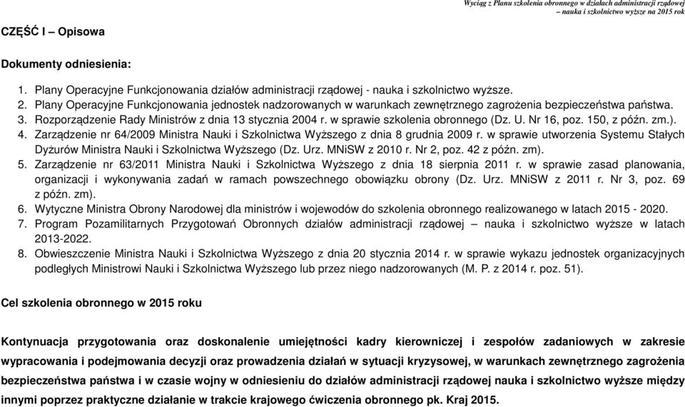 Plany Operacyjne Funkcjonowania jednostek nadzorowanych w warunkach zewnętrznego zagrożenia bezpieczeństwa państwa. 3. Rozporządzenie Rady Ministrów z dnia 13 stycznia 2004 r.