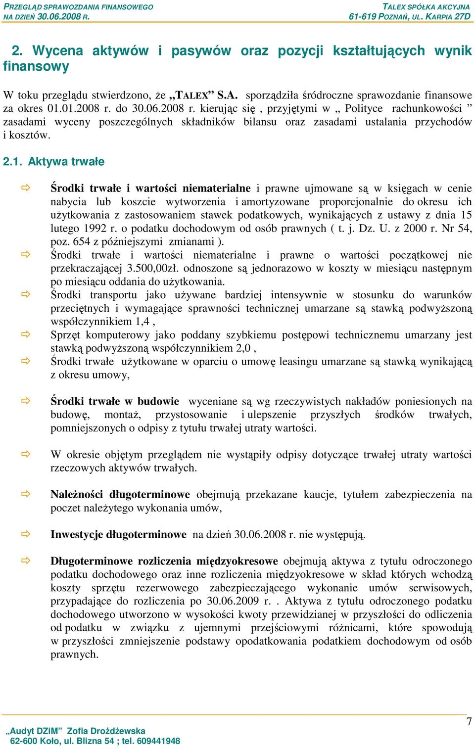 Aktywa trwałe Środki trwałe i wartości niematerialne i prawne ujmowane są w księgach w cenie nabycia lub koszcie wytworzenia i amortyzowane proporcjonalnie do okresu ich uŝytkowania z zastosowaniem