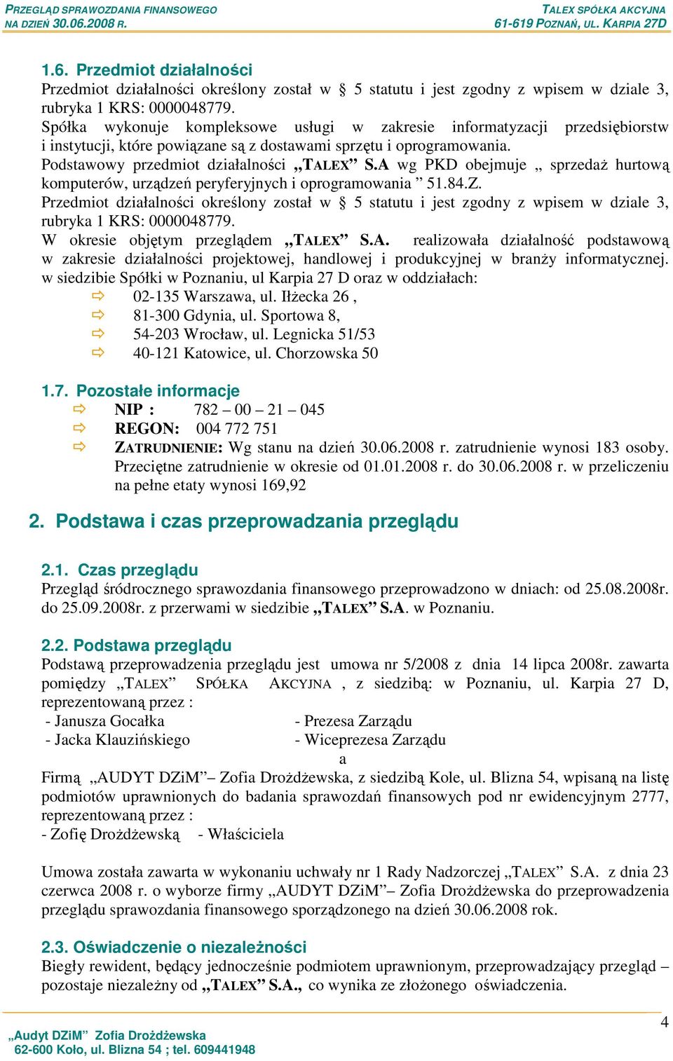 A wg PKD obejmuje sprzedaŝ hurtową komputerów, urządzeń peryferyjnych i oprogramowania 51.84.Z.