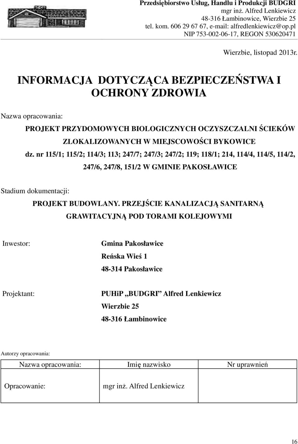 INFORMACJA DOTYCZĄCA BEZPIECZEŃSTWA I OCHRONY ZDROWIA Nazwa opracowania: PROJEKT PRZYDOMOWYCH BIOLOGICZNYCH OCZYSZCZALNI ŚCIEKÓW ZLOKALIZOWANYCH W MIEJSCOWOŚCI BYKOWICE dz.