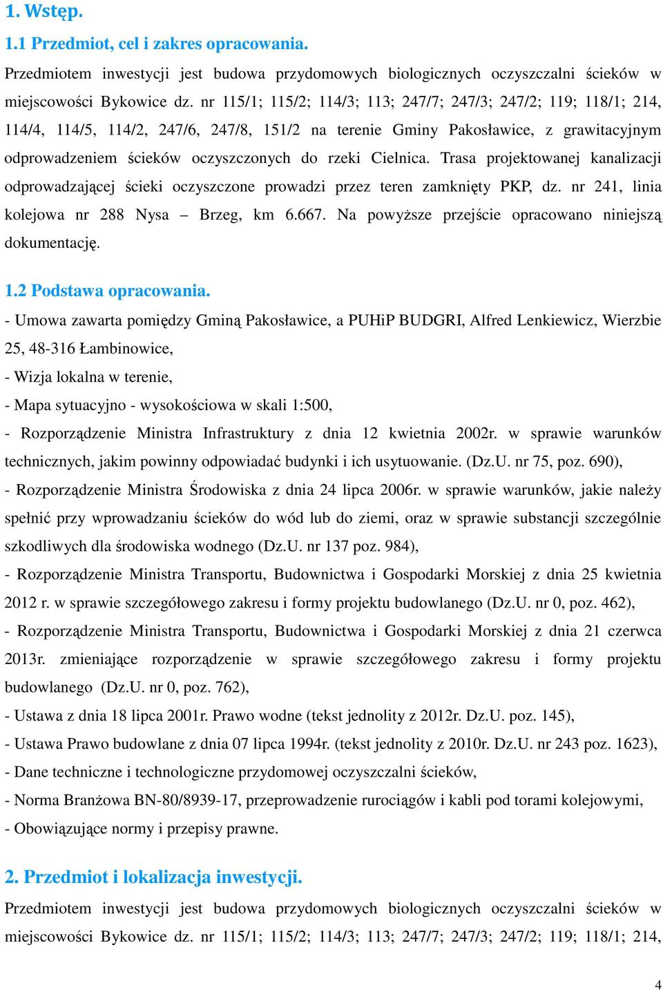 Cielnica. Trasa projektowanej kanalizacji odprowadzającej ścieki oczyszczone prowadzi przez teren zamknięty PKP, dz. nr 241, linia kolejowa nr 288 Nysa Brzeg, km 6.667.