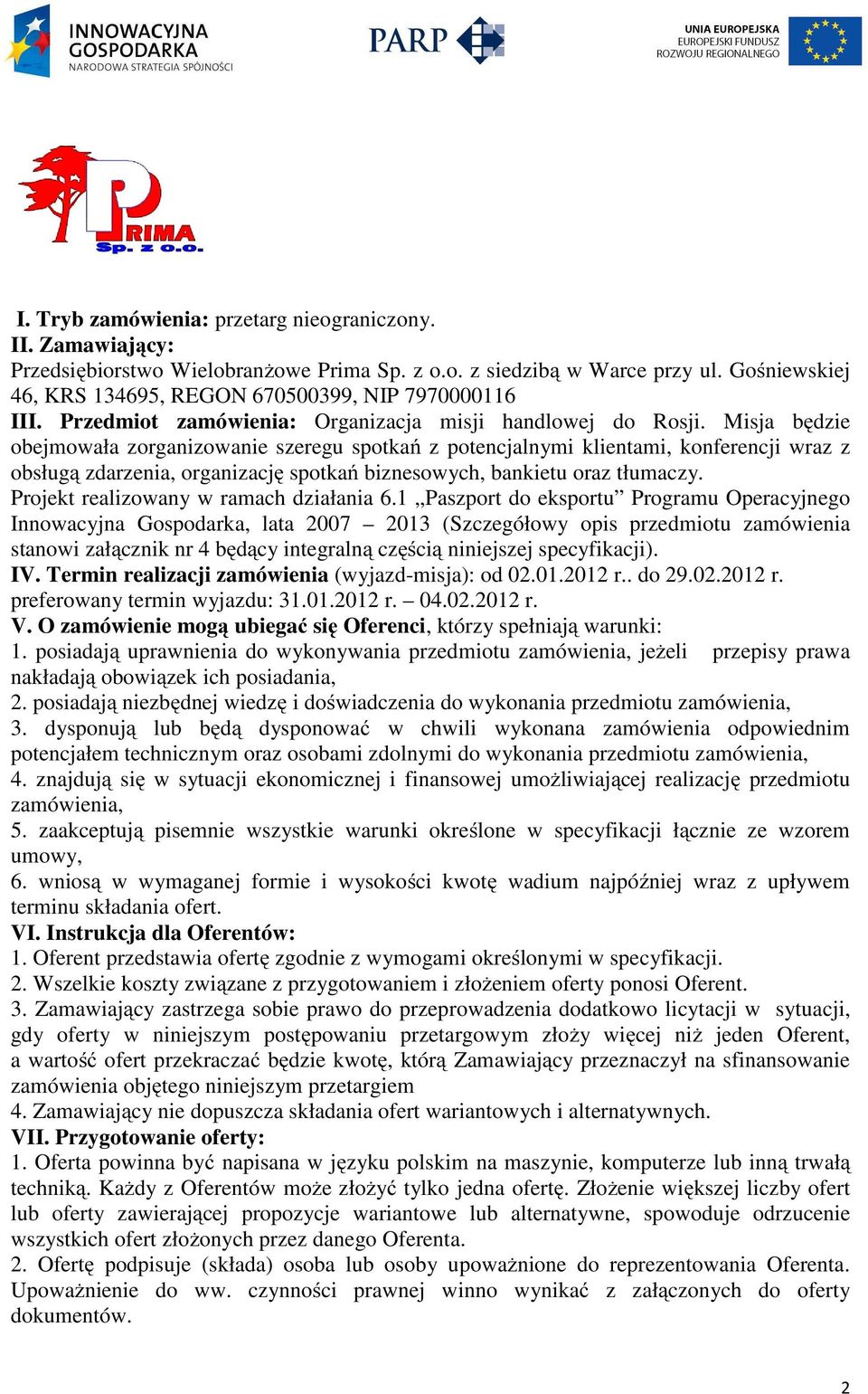 Misja będzie obejmowała zorganizowanie szeregu spotkań z potencjalnymi klientami, konferencji wraz z obsługą zdarzenia, organizację spotkań biznesowych, bankietu oraz tłumaczy.